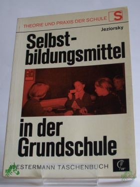 Product image 1 of the product “Selbstbildungsmittel in der Grundschule / Walter Jeziorsky. Mit e. einl. Vorw. von Karl Odenbach ”