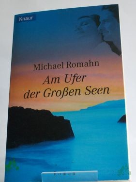 Product image 1 of the product “Am Ufer der großen Seen : Roman / Michael Romahn ”
