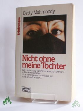 Product image 1 of the product “Nicht ohne meine Tochter / Betty Mahmoody ; William Hoffer. Aus dem Amerikan. übers. von Herlind Grau und Klara D. Klein ”