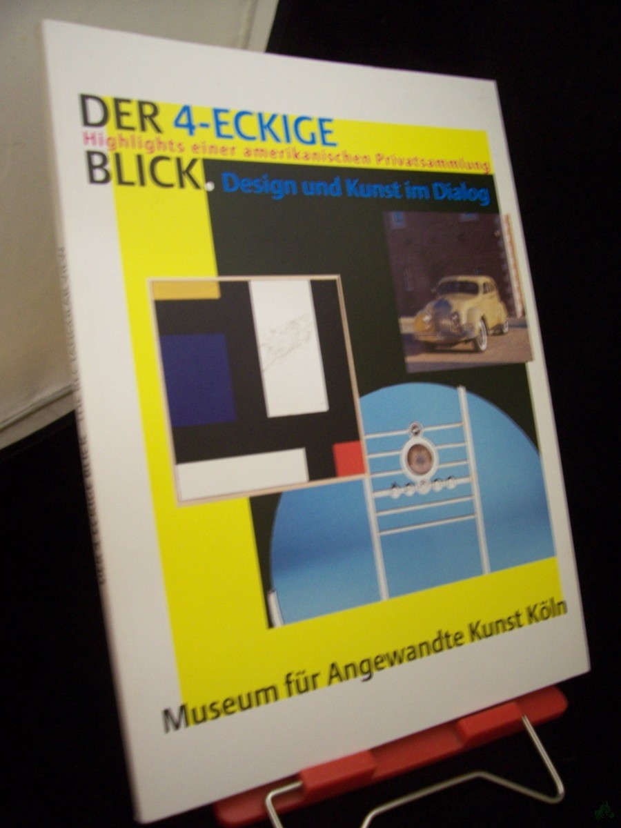 Product image 1 of the product “Der 4-eckige Blick : Highlights einer amerikanischen Privatsammlung ; Design und Kunst im Dialog ; [anlässlich der Ausstellung 
