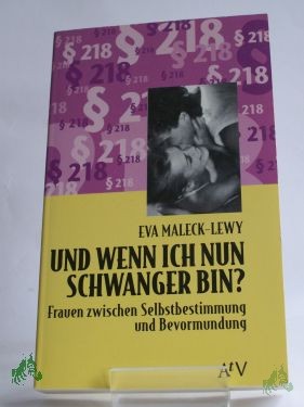 Product image 1 of the product “Und wenn ich nun schwanger bin? : Frauen zwischen Selbstbestimmung und Bevormundung / Eva Maleck-Lewy ”
