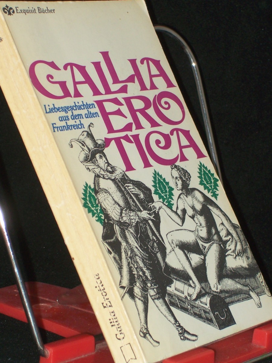 Product image 1 of the product “Gallia Erotica : Liebesgeschichten aus d. alten Frankreich / Zusammengestellt u. hrsg. von M. Hengstler ”