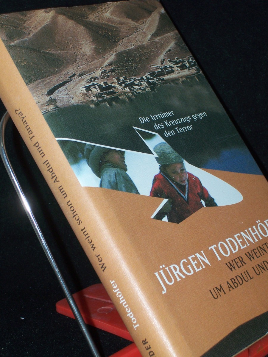 Product image 1 of the product “Wer weint schon um Abdul und Tanaya? : die Irrtümer des Kreuzzugs gegen den Terror / Jürgen Todenhöfer ”