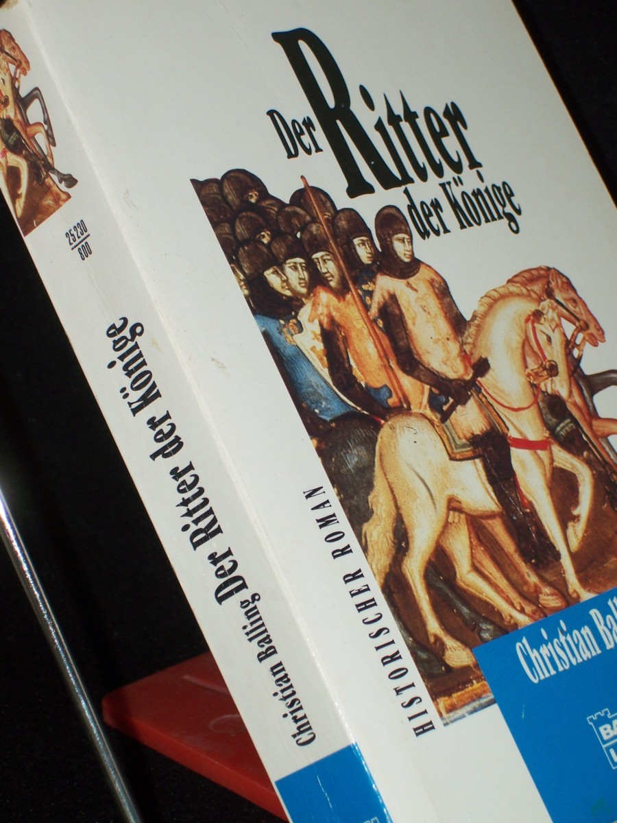 Product image 1 of the product “Der Ritter der Könige : [historischer Roman] / Christian Balling. Aus dem Engl. von Elisabeth zum Stolzenberg ”