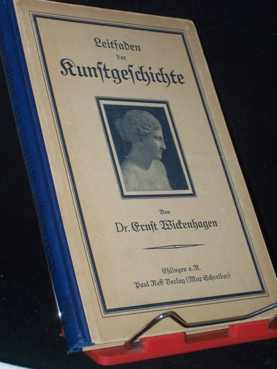 Artikelbild 1 des Artikels “Leitfaden für den Unterricht in der Kunstgeschichte : Baukunst, Bildnerei, Malerei, Kunstgewerbe u. Musik / Ernst Wickenhagen “