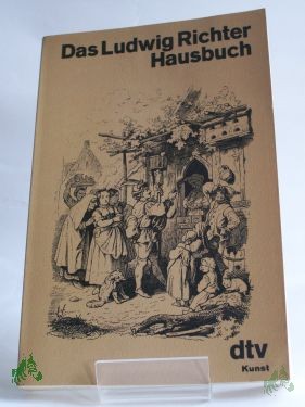 Product image 1 of the product “Das Ludwig-Richter-Hausbuch : e. Ausw. seiner Holzschnitte / Einl. von Wolf Stubbe ”