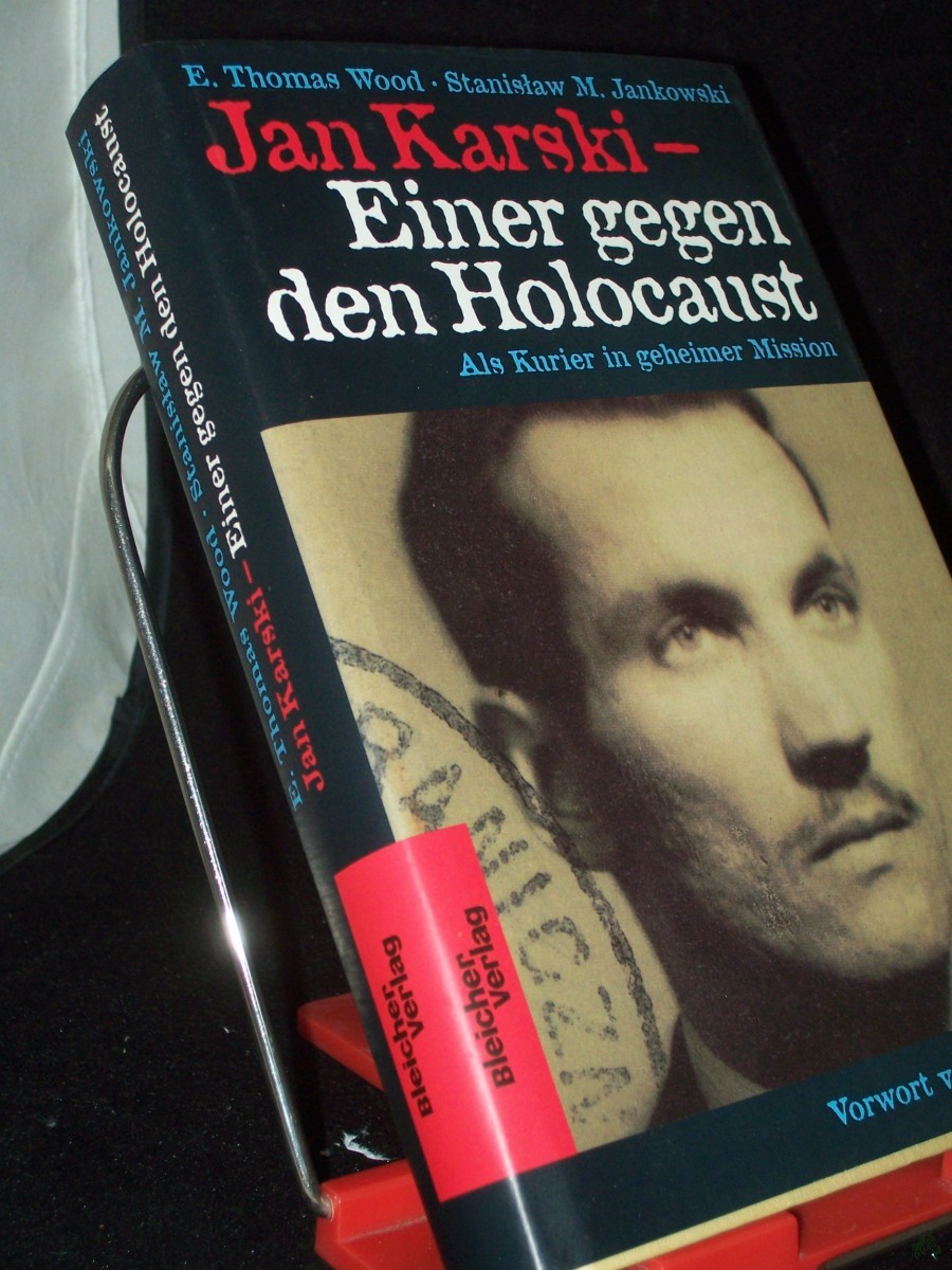 Product image 1 of the product “Jan Karski : einer gegen den Holocaust ; als Kurier in geheimer Mission / E. Thomas Wood/Stanis?aw M. Jankowski. Vorw. von Anna Kaiser. Aus dem Amerikan. von Anna Kaiser ”