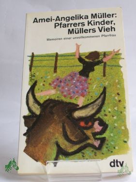 Artikelbild 1 des Artikels “Pfarrers Kinder, Müllers Vieh : Memoiren e. unvollkommenen Pfarrfrau / Amei-Angelika Müller “