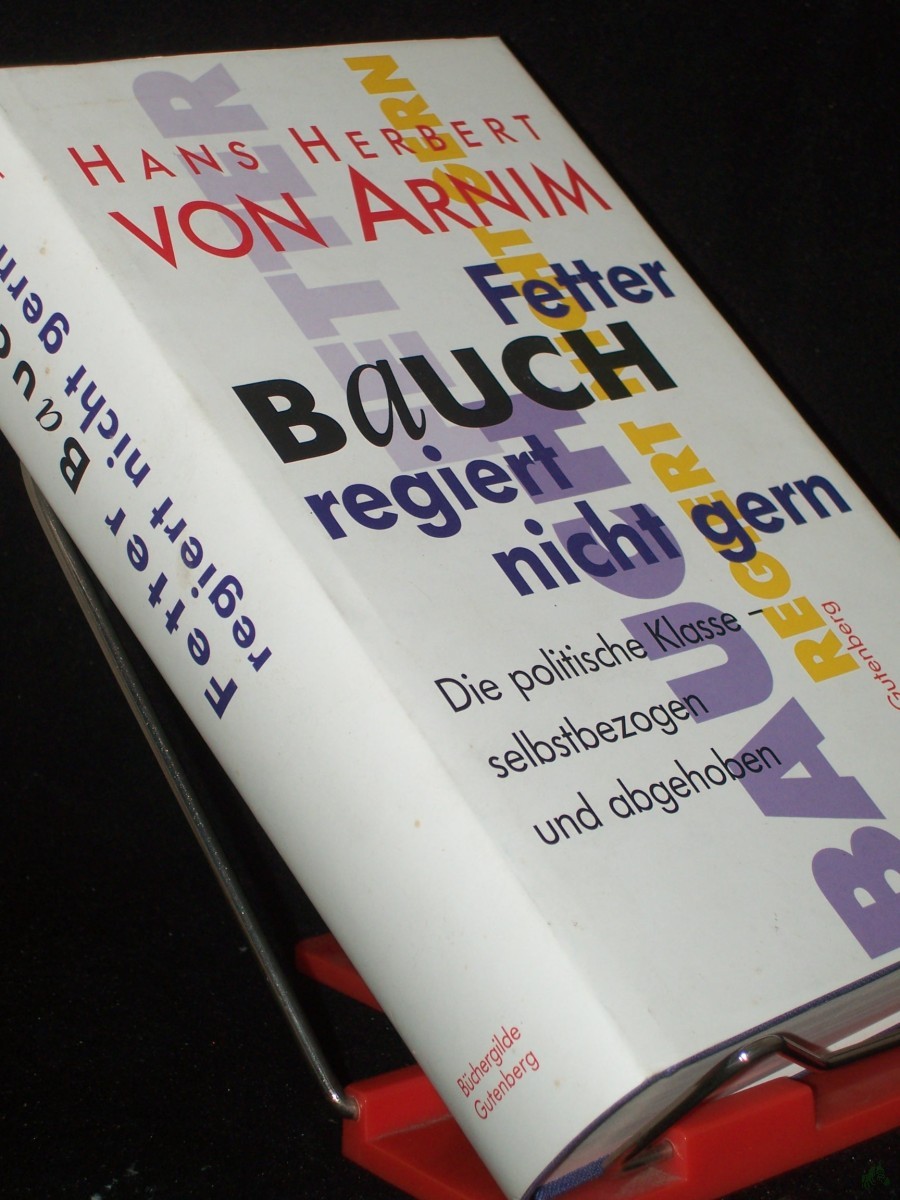 Artikelbild 1 des Artikels “Fetter Bauch regiert nicht gern : die politische Klasse - selbstbezogen und abgehoben / Hans Herbert von Arnim “