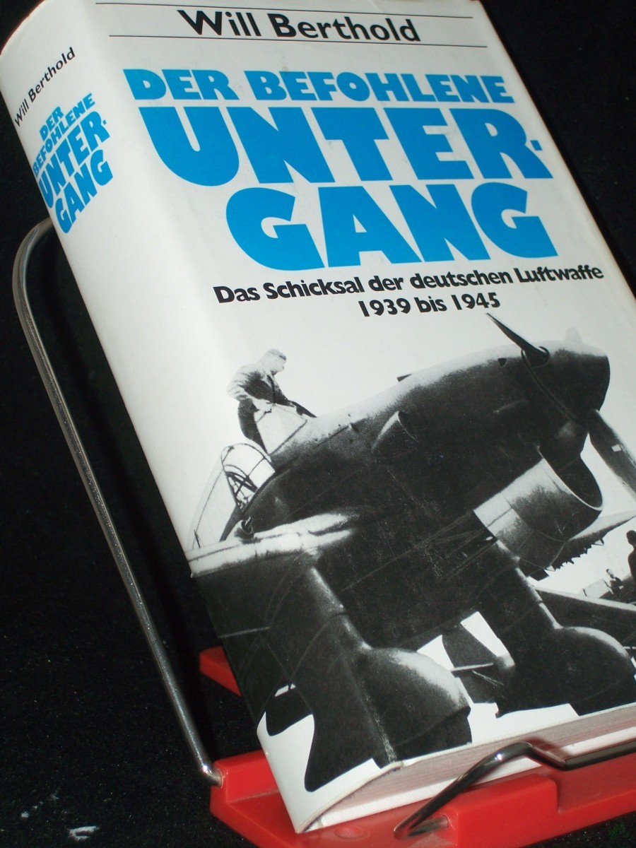 Artikelbild 1 des Artikels “Der befohlene Untergang : das Schicksal der deutschen Luftwaffe 1939 - 1945 / Will Berthold “