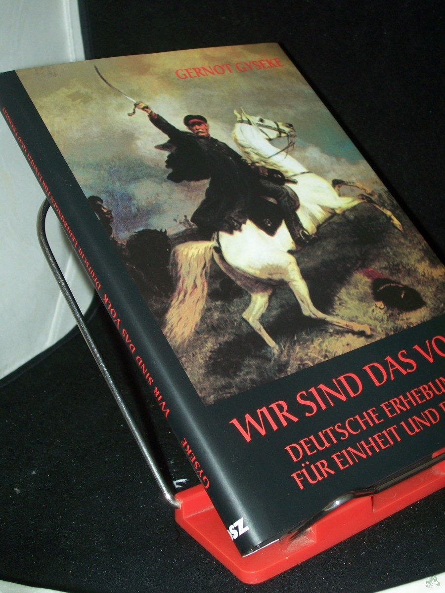 Product image 1 of the product “Wir sind das Volk! : Deutsche Erhebungen für Einheit und Freiheit / Gernot Gyseke. ”