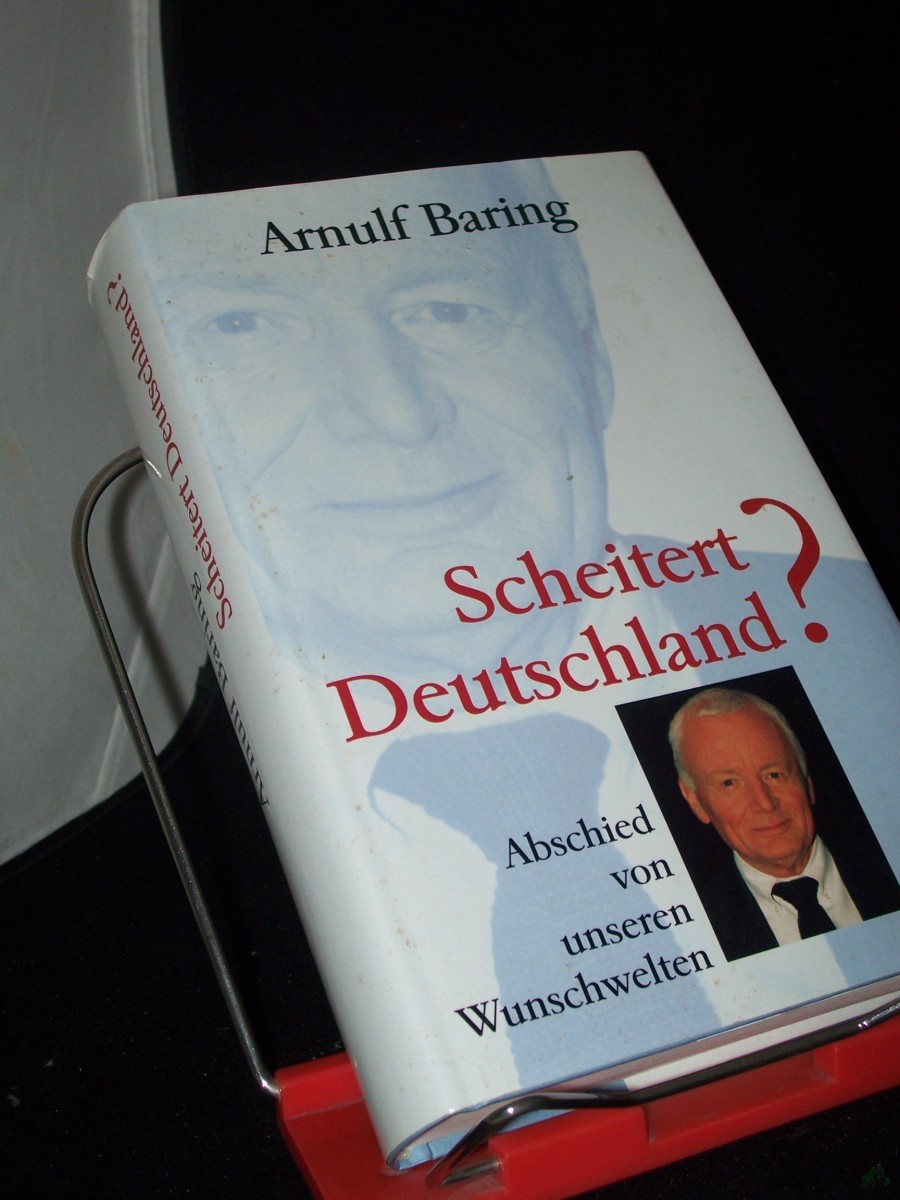 Artikelbild 1 des Artikels “Scheitert Deutschland? : Abschied von unseren Wunschwelten / Arnulf Baring. In Zusammenarbeit mit Dominik Geppert “