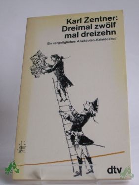 Artikelbild 1 des Artikels “Dreimal zwölf mal dreizehn : e. vergnügl. Anekdoten-Kaleidoskop / Karl Zentner “