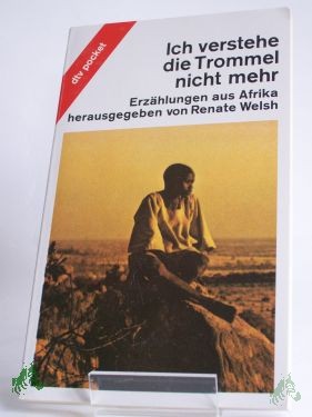 Product image 1 of the product “Ich verstehe die Trommel nicht mehr : Erzählungen aus Afrika / hrsg. von Renate Welsh ”