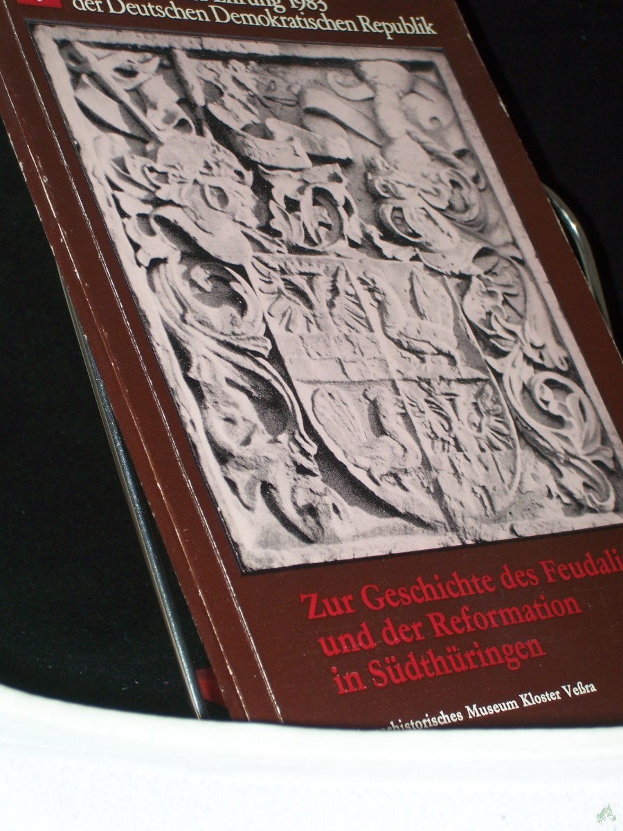 Product image 1 of the product “Beiträge zur Geschichte des Feudalismus und der Reformation in Südthüringen : [Martin-Luther-Ehrung 1983 d. Dt. Demokrat. Republik] / Agrarhistor. Museum d. Bezirkes Suhl. [Autorenverz. Peter Handy...] ”