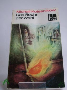 Product image 1 of the product “Das Recht der Wahl / Michail Kolesnikow. Aus d. Russ. übers. von Wilhelm Plackmeyer ”