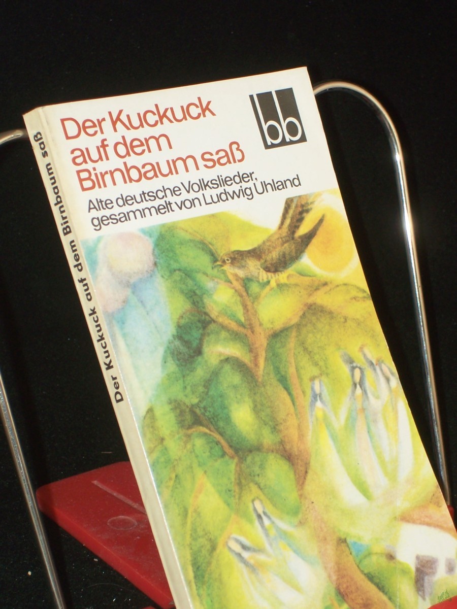 Product image 1 of the product “Der Kuckuck auf dem Birnbaum sass : alte dt. Volkslieder / ges. von Ludwig Uhland. Ausgew. von Herbert Greiner-Mai u. Erika Weber ”