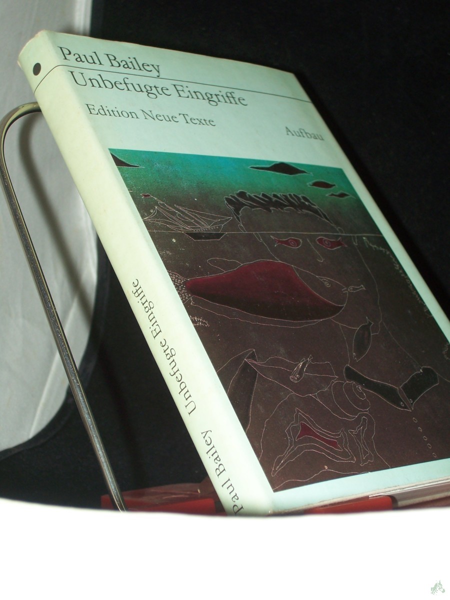Product image 1 of the product “Unbefugte Eingriffe : Roman / Paul Bailey. Dt. von Ana Maria Brock ”