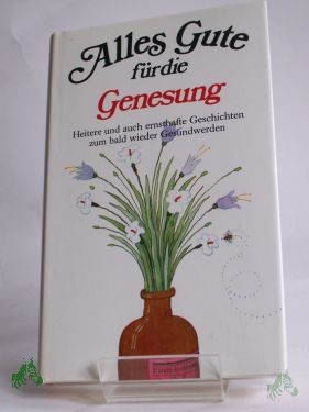 Artikelbild 1 des Artikels “Alles Gute für die Genesung : heitere u. auch ernsthafte Geschichten zum bald wieder Gesundwerden / ausgew. von Hans Eckart Rübesamen “