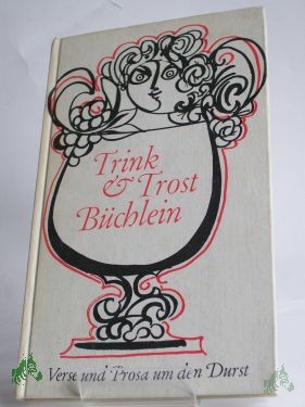 Artikelbild 1 des Artikels “Trink- und Trostbüchlein : Verse u. Prosa um d. Durst / Zusammengestellt von Georg Adolf Narciss. Mit Zeichn. von Claus Arnold “