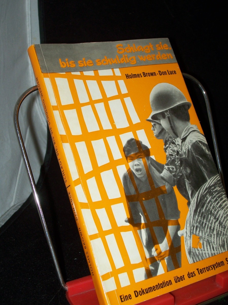 Product image 1 of the product “Schlagt sie, bis sie schuldig werden : eine Dokumentation über d. Terrorsystem Saigons / von Holmes Brown u. Don Luce. [Aus d. Amerikan. übers. von Gisela Stege] ”