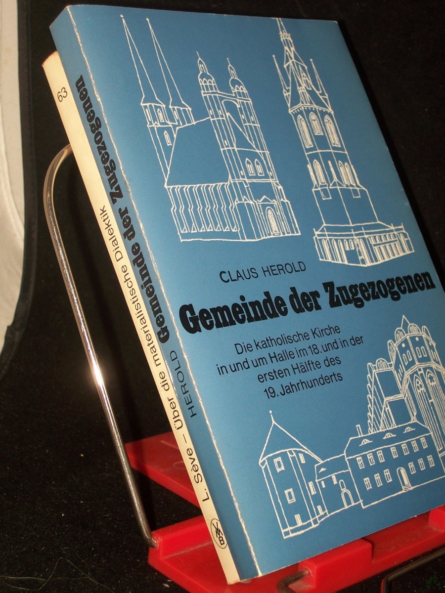 Artikelbild 1 des Artikels “Gemeinde der Zugezogenen : d. kath. Kirche in u. um Halle im 18. u. in d. ersten Hälfte d. 19. Jh. / von Claus Herold “