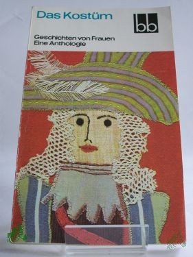 Artikelbild 1 des Artikels “Das Kostüm : Geschichten von Frauen ; e. Anthologie / ausgew. von Helga Thron “