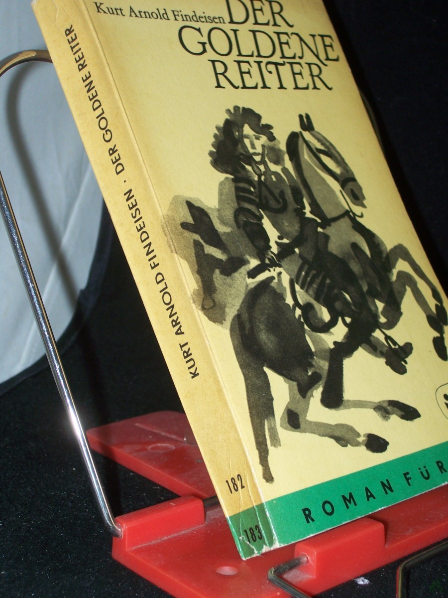 Artikelbild 1 des Artikels “Der goldene Reiter [und sein Verhängnis] : Eine Roman-Chronik aus d. Tagen d. Barock / Kurt Arnold Findeisen “