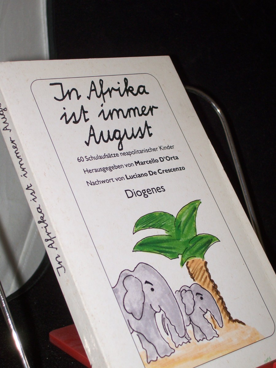 Product image 1 of the product “In Afrika ist immer August : sechzig Schulaufsätze neapolitanischer Kinder / hrsg. von Marcello D'Orta. Mit einem Nachw. von Luciano De Creszenzo. Aus dem Ital. von Linde Birk ”