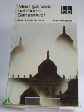 Artikelbild 1 des Artikels “Mein ganzes schönes Sanssouci : Geschichten von uns ; e. Anthologie / Andreas Albrecht... “