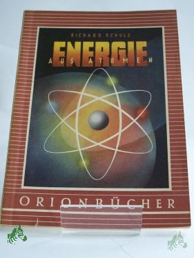 Artikelbild 1 des Artikels “Energie aus Atomen / Richard Karl Schulz “