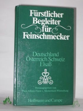 Product image 1 of the product “Fürstlicher Begleiter für Feinschmecker : Deutschland, Österreich, Schweiz, Elsass / hrsg. von Paul Alfons Fürst v. Metternich-Winneburg ”