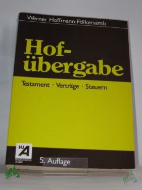 Artikelbild 1 des Artikels “Hofübergabe : Testament, Verträge, Steuern / Werner Hoffmann-Fölkersamb “