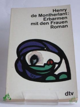 Product image 1 of the product “Erbarmen mit den Frauen / Henry de Montherlant. Dt. von Ernst Sander ”