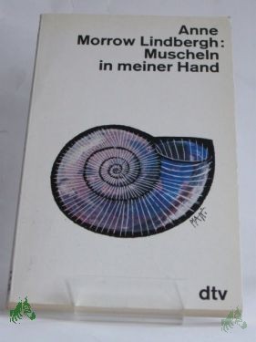 Product image 1 of the product “Muscheln in meiner Hand : e. Antwort auf d. Konflikte unseres Daseins / Anne Morrow Lindbergh. Dt. von Maria Wolff. Die Gedichte übers. Peter Stadlmayer ”