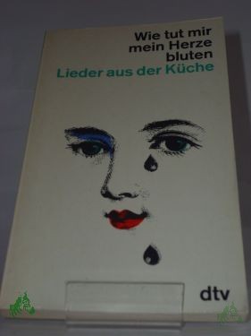 Product image 1 of the product “Wie tut mir mein Herze bluten : Lieder aus d. Küche. Gesammelt u. in 8 Kränze gebunden / Hartmann Goertz ”