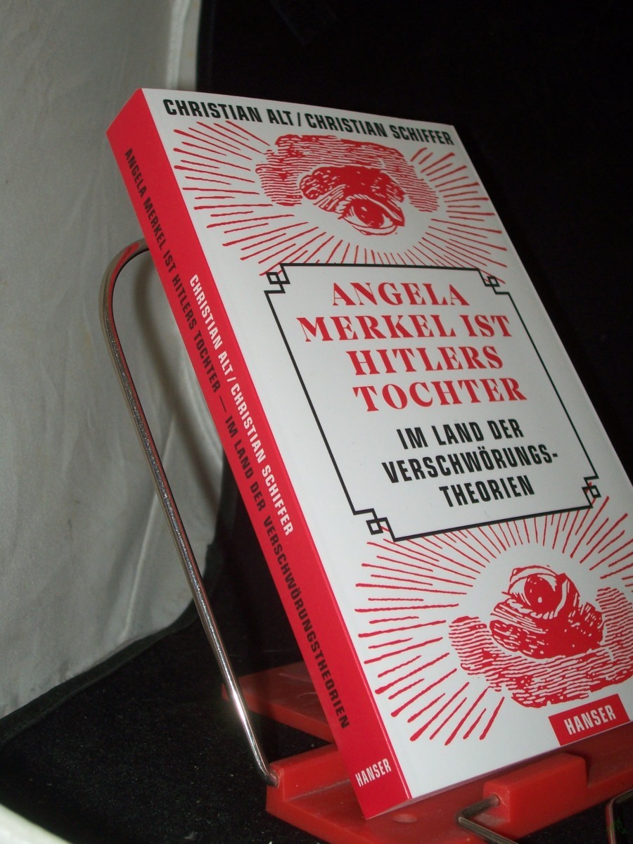 Product image 1 of the product “Angela Merkel ist Hitlers Tochter : im Land der Verschwörungstheorien / Christian Alt, Christian Schiffer ”