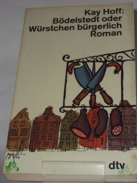 Artikelbild 1 des Artikels “Bödelstedt oder Würstchen bürgerlich : Roman / Kay Hoff “