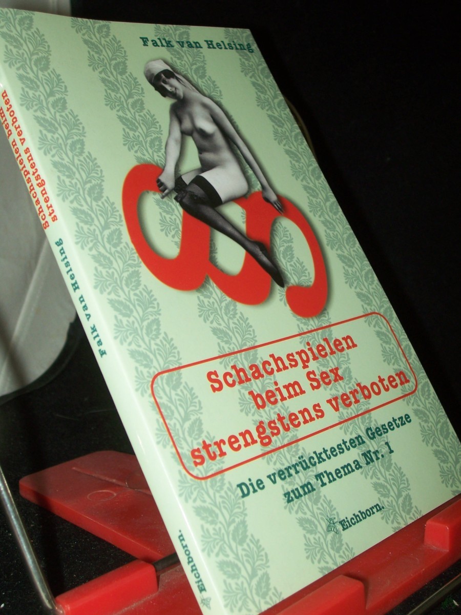 Product image 1 of the product “Schachspielen beim Sex strengstens verboten : die verrücktesten Gesetze zum Thema Nr. 1 / Falk van Helsing ”