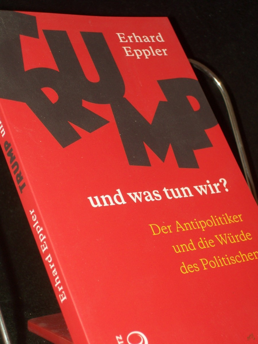 Product image 1 of the product “Trump? und was tun wir? : der Antipolitiker und die Würde des Politischen / Erhard Eppler ”