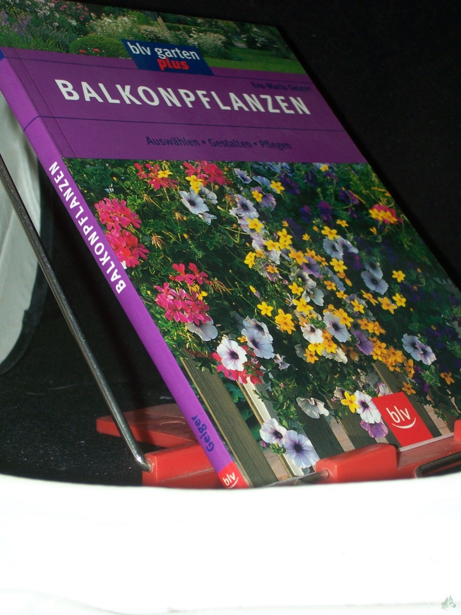 Product image 1 of the product “Balkonpflanzen : auswählen, gestalten, pflegen / Eva-Maria Geiger ”