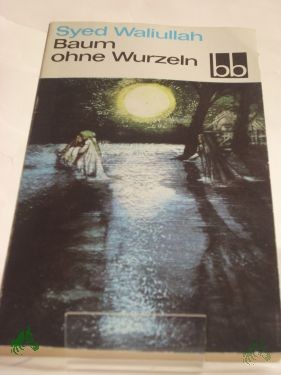 Artikelbild 1 des Artikels “Baum ohne Wurzeln : Roman / Syed Waliullah. Aus d. Franz. übers. von Horst Lothar Teweleit “
