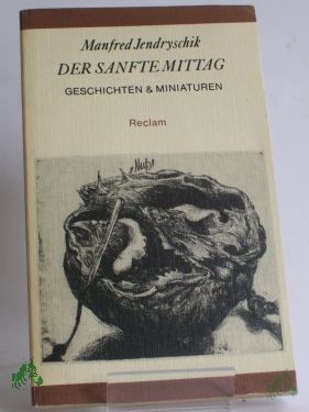 Artikelbild 1 des Artikels “Der sanfte Mittag : Geschichten et Miniaturen / Manfred Jendryschik. Ausw. u. Nachbemerkung: Peter Gosse “