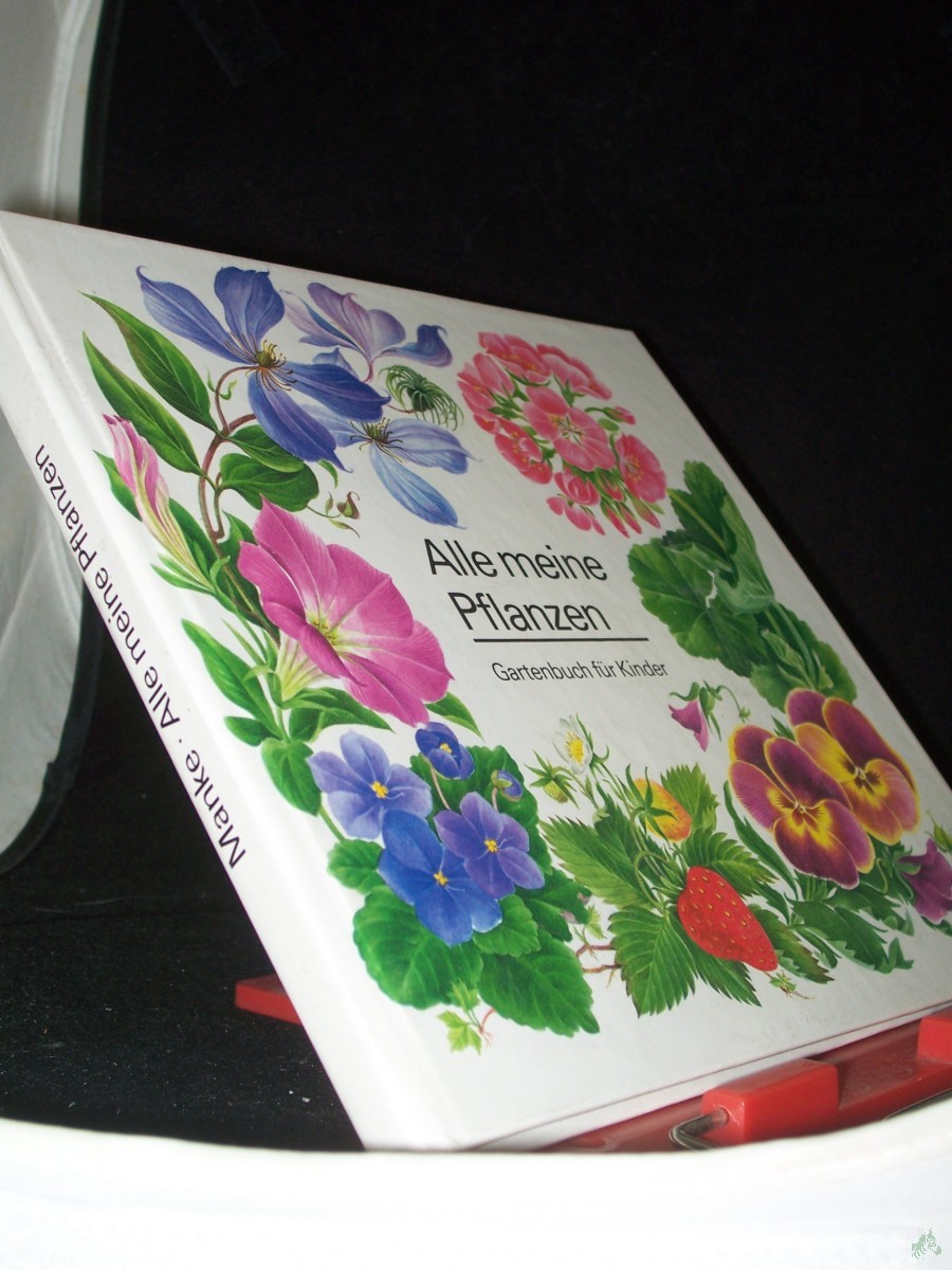 Product image 1 of the product “Alle meine Pflanzen : Gartenbuch für Kinder / Elisabeth Manke. [Ill.: Ruth Fritzsche] ”
