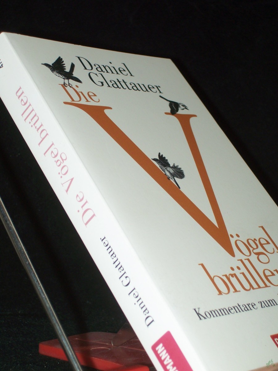 Artikelbild 1 des Artikels “Die Vögel brüllen : Kommentare zum Alltag / Daniel Glattauer “