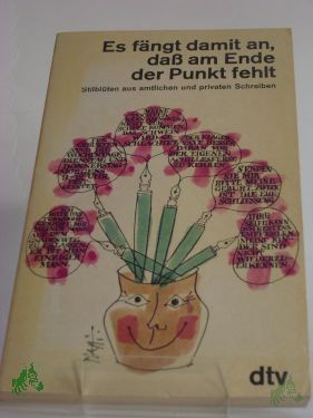 Artikelbild 1 des Artikels “Es fängt damit an, dass am Ende der Punkt fehlt : Stilblüten aus amtl. u. privaten Schreiben / hrsg. von Margit und Emil Waas “