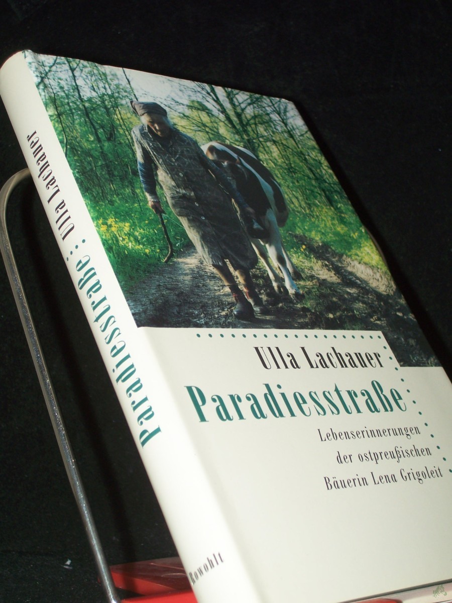 Artikelbild 1 des Artikels “Paradiesstrasse : Lebenserinnerungen der ostpreussischen Bäuerin Lena Grigoleit / Ulla Lachauer “