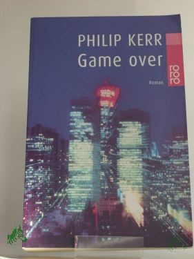 Product image 1 of the product “Game over : Roman / Philip Kerr. Dt. von Peter Weber-Schäfer ”