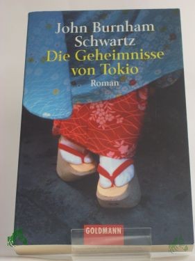 Product image 1 of the product “Die Geheimnisse von Tokio : Roman / John Burnham Schwartz. Aus dem Amerikan. von Eva L. Wahser ”