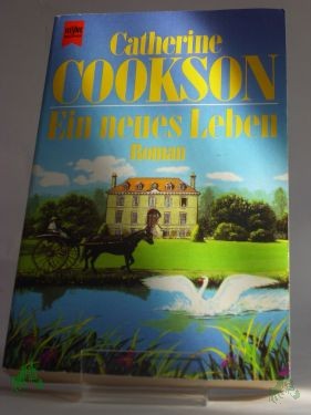 Product image 1 of the product “Ein neues Leben : Roman / Catherine Cookson. Aus dem Amerikan. übers. von Alfred Starkmann ”